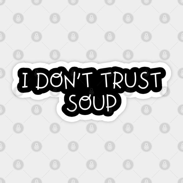 I don't trust soup, funny soup, soup lovers Sticker by Aldrvnd